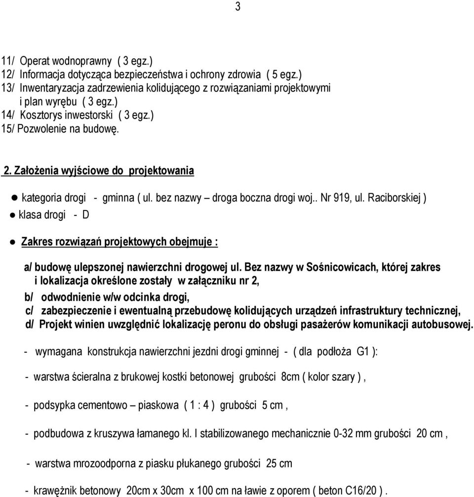 Raciborskiej ) klasa drogi - D Zakres rozwiązań projektowych obejmuje : a/ budowę ulepszonej nawierzchni drogowej ul.