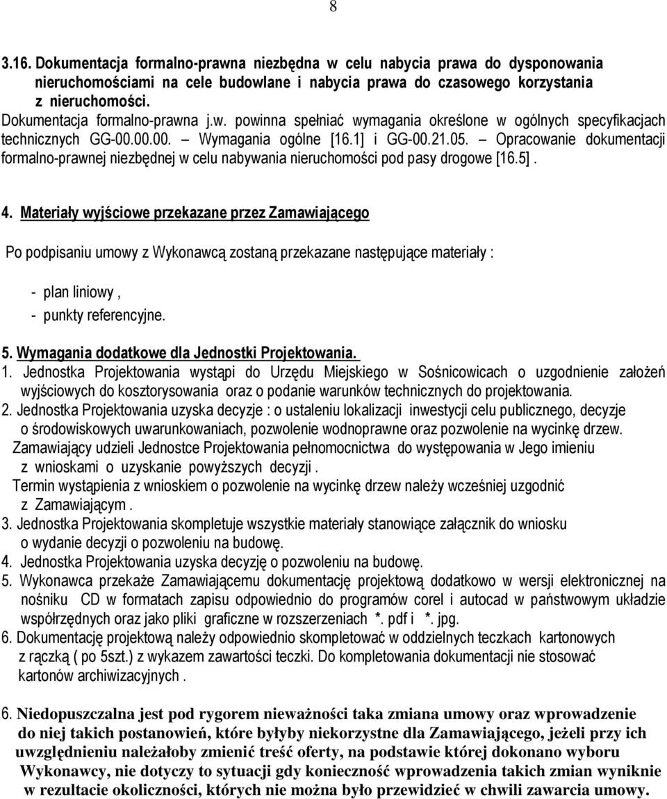 Opracowanie dokumentacji formalno-prawnej niezbędnej w celu nabywania nieruchomości pod pasy drogowe [16.5]. 4.