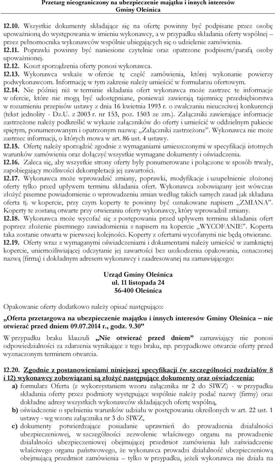 wspólnie ubiegających się o udzielenie zamówienia. 12.11. Poprawki powinny być naniesione czytelnie oraz opatrzone podpisem/parafą osoby upoważnionej. 12.12. Koszt sporządzenia oferty ponosi wykonawca.