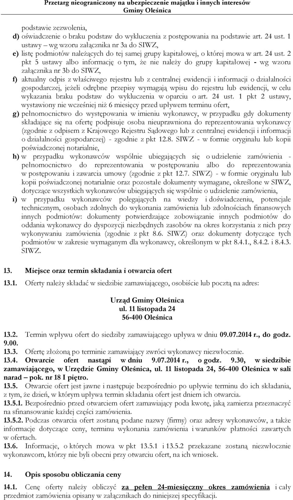 2 pkt 5 ustawy albo informację o tym, że nie należy do grupy kapitałowej - wg wzoru załącznika nr 3b do SIWZ, f) aktualny odpis z właściwego rejestru lub z centralnej ewidencji i informacji o