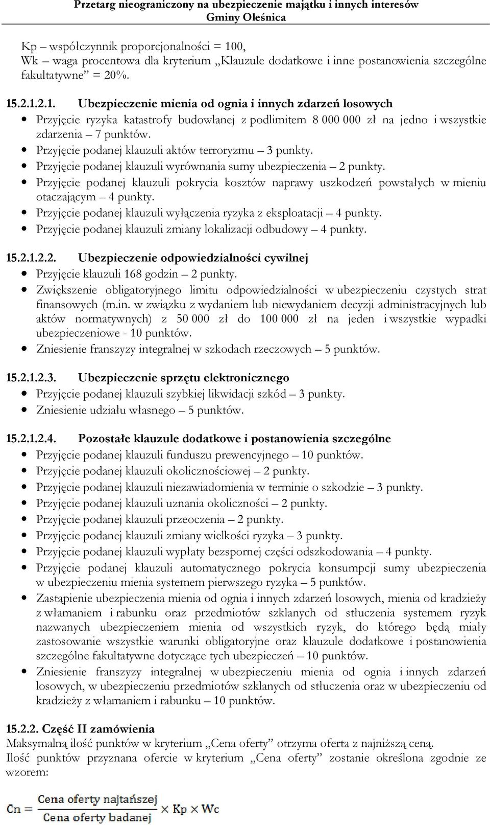 .2.1.2.1. Ubezpieczenie mienia od ognia i innych zdarzeń losowych Przyjęcie ryzyka katastrofy budowlanej z podlimitem 8 000 000 zł na jedno i wszystkie zdarzenia 7 punktów.