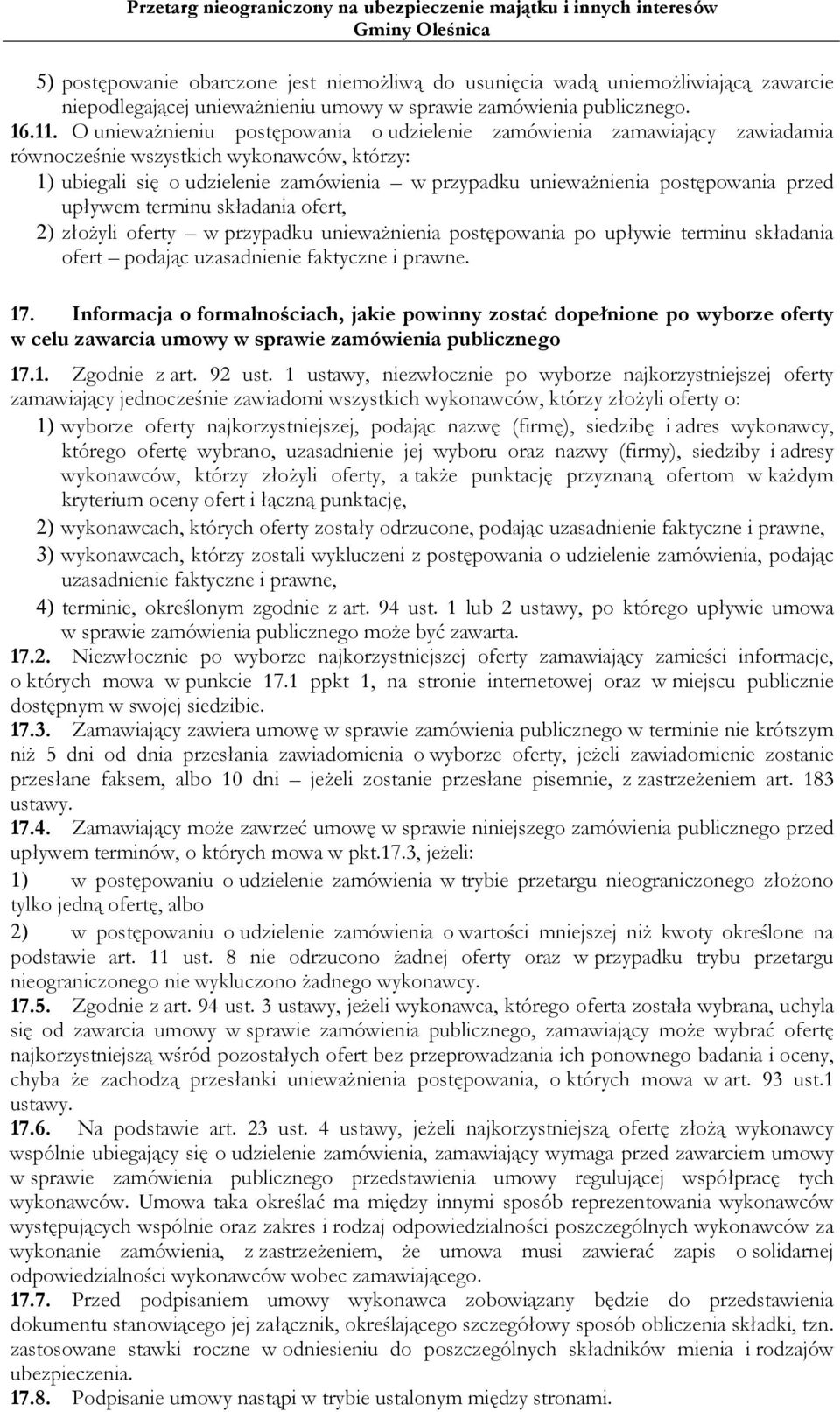 przed upływem terminu składania ofert, 2) złożyli oferty w przypadku unieważnienia postępowania po upływie terminu składania ofert podając uzasadnienie faktyczne i prawne. 17.