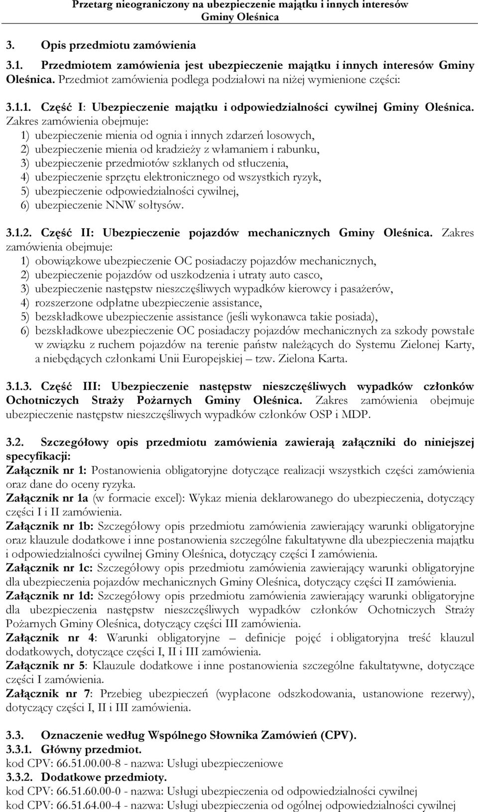 stłuczenia, 4) ubezpieczenie sprzętu elektronicznego od wszystkich ryzyk, 5) ubezpieczenie odpowiedzialności cywilnej, 6) ubezpieczenie NNW sołtysów. 3.1.2.