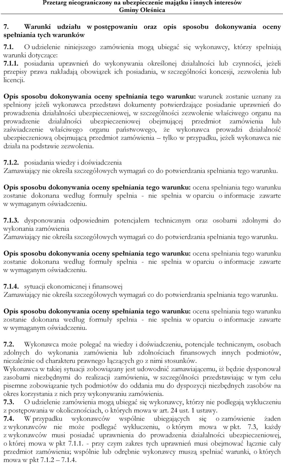 1. posiadania uprawnień do wykonywania określonej działalności lub czynności, jeżeli przepisy prawa nakładają obowiązek ich posiadania, w szczególności koncesji, zezwolenia lub licencji.