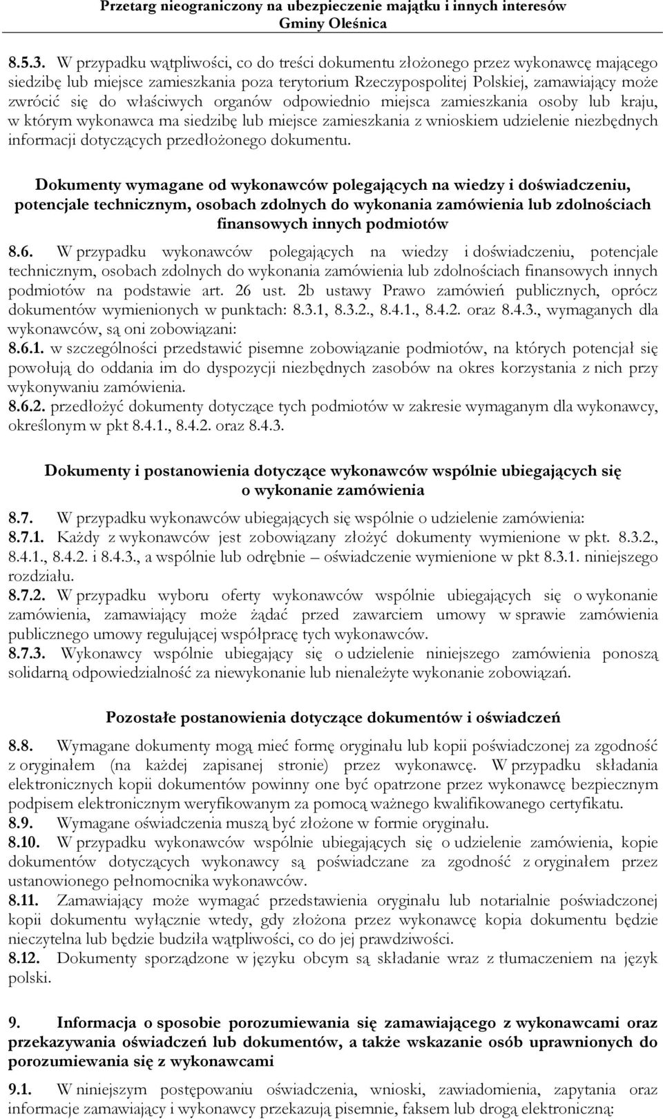 właściwych organów odpowiednio miejsca zamieszkania osoby lub kraju, w którym wykonawca ma siedzibę lub miejsce zamieszkania z wnioskiem udzielenie niezbędnych informacji dotyczących przedłożonego