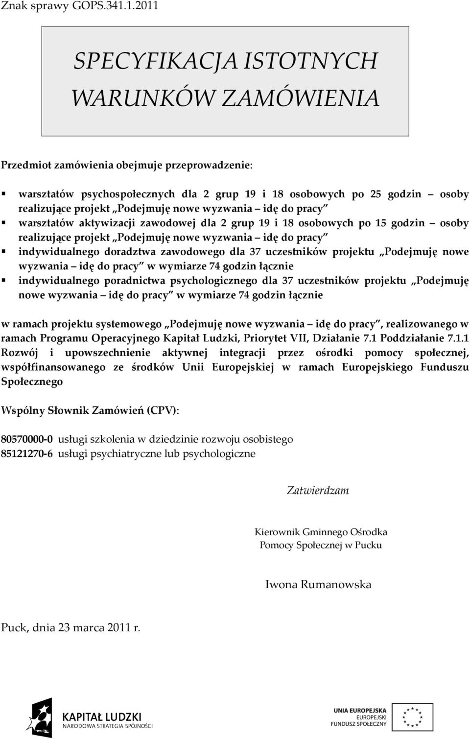 Podejmuję nowe wyzwania idę do pracy warsztatów aktywizacji zawodowej dla 2 grup 19 i 18 osobowych po 15 godzin osoby realizujące projekt Podejmuję nowe wyzwania idę do pracy indywidualnego doradztwa