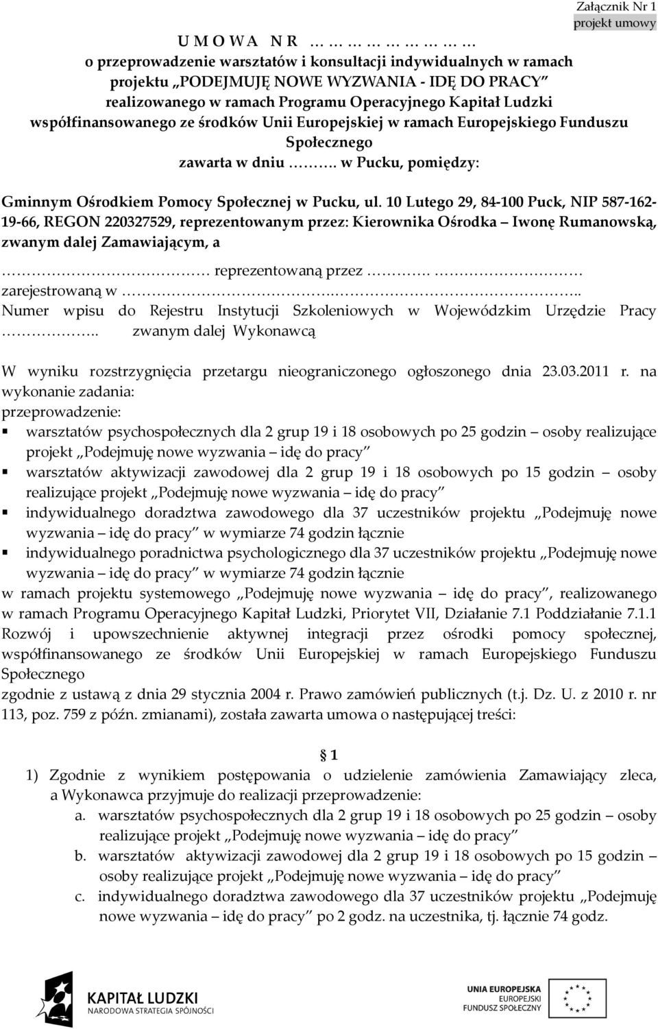 10 Lutego 29, 84-100 Puck, NIP 587-162- 19-66, REGON 220327529, reprezentowanym przez: Kierownika Ośrodka Iwonę Rumanowską, zwanym dalej Zamawiającym, a reprezentowaną przez. zarejestrowaną w.