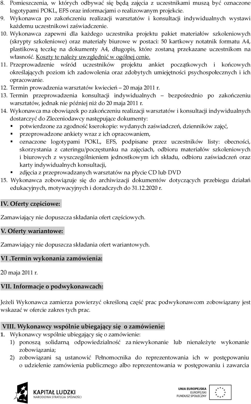 Wykonawca zapewni dla każdego uczestnika projektu pakiet materiałów szkoleniowych (skrypty szkoleniowe) oraz materiały biurowe w postaci: 50 kartkowy notatnik formatu A4, plastikową teczkę na