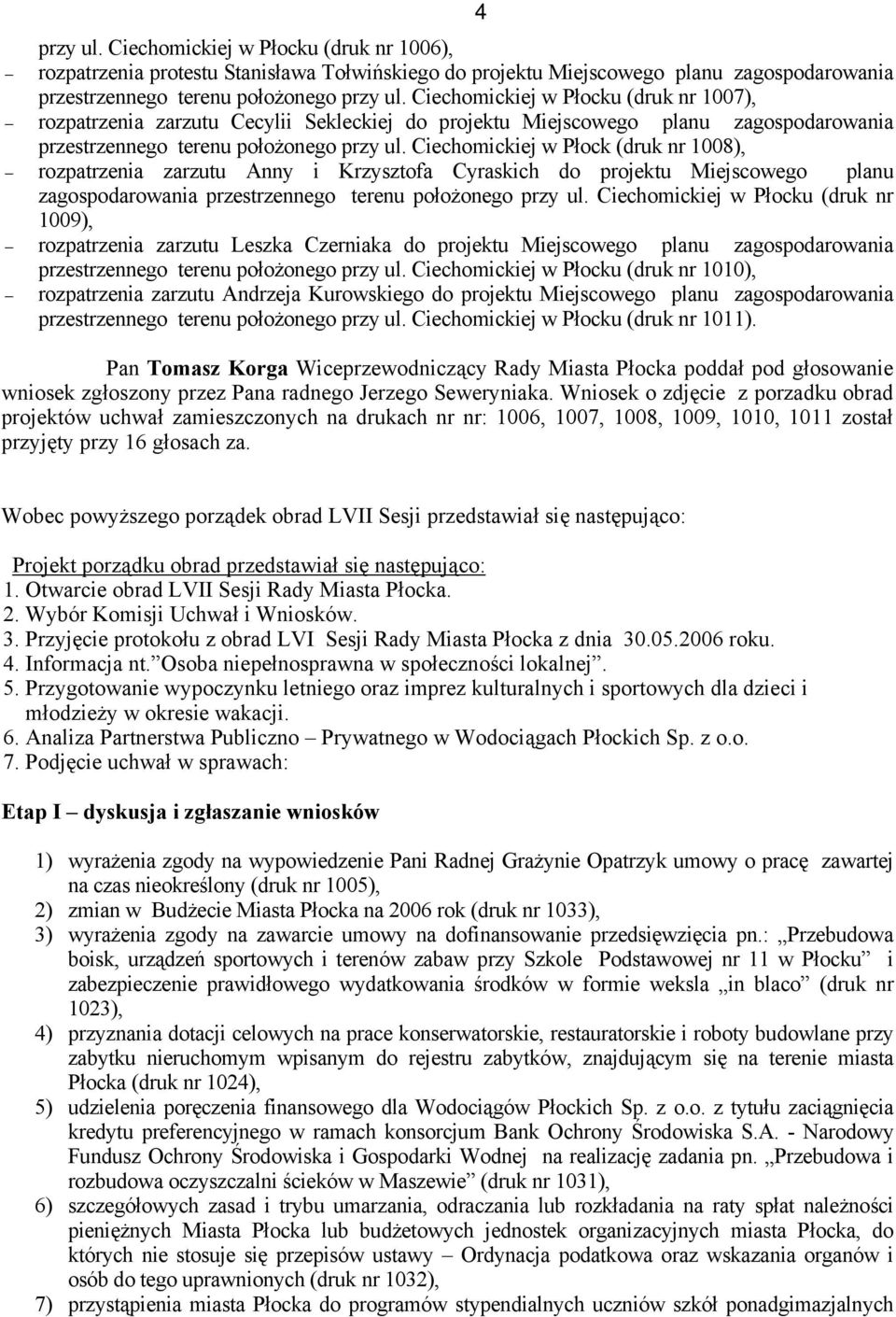 Ciechomickiej w Płock (druk nr 1008), rozpatrzenia zarzutu Anny i Krzysztofa Cyraskich do projektu Miejscowego planu zagospodarowania przestrzennego terenu położonego przy ul.