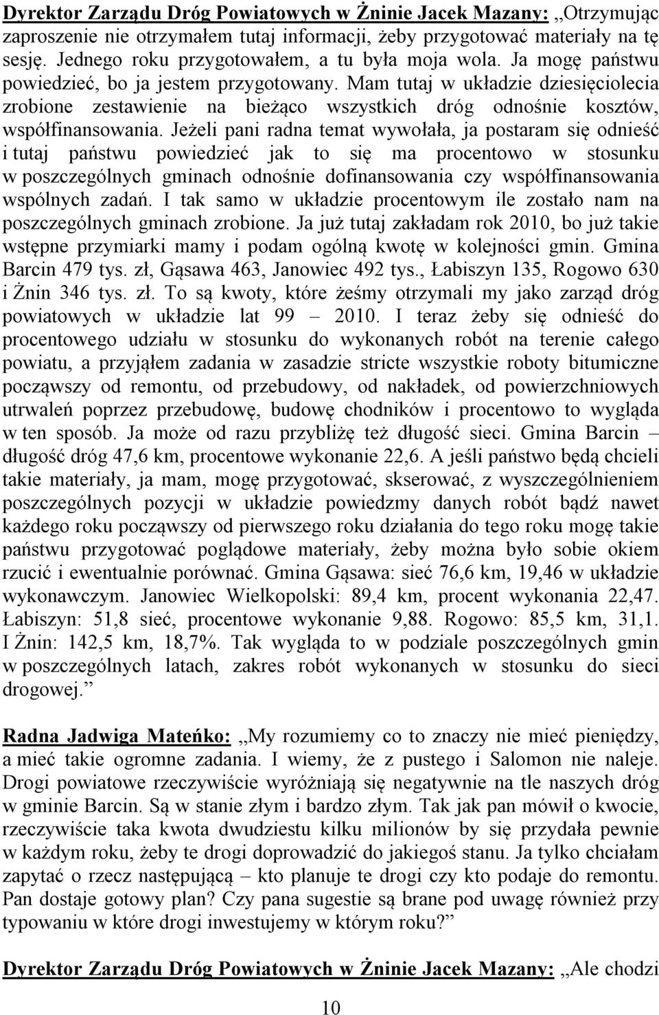 Mam tutaj w układzie dziesięciolecia zrobione zestawienie na bieżąco wszystkich dróg odnośnie kosztów, współfinansowania.