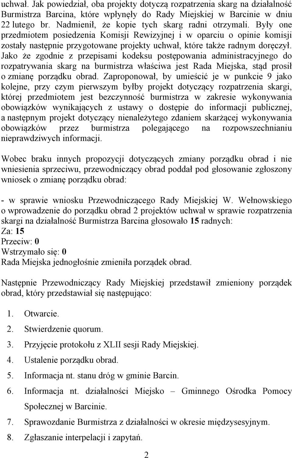 Były one przedmiotem posiedzenia Komisji Rewizyjnej i w oparciu o opinie komisji zostały następnie przygotowane projekty uchwał, które także radnym doręczył.