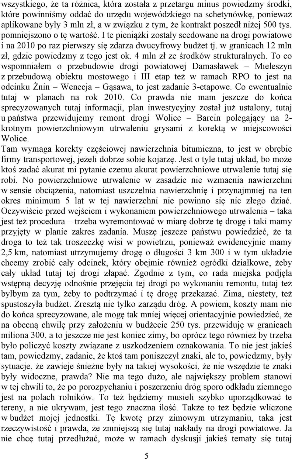 w granicach 12 mln zł, gdzie powiedzmy z tego jest ok. 4 mln zł ze środków strukturalnych.