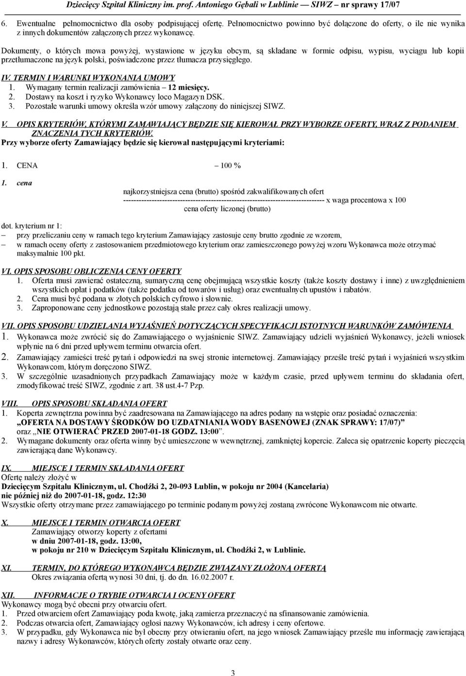 TERMIN I WARUNKI WYKONANIA UMOWY 1. Wymagany termin realizacji zamówienia 12 miesięcy. 2. Dostawy na koszt i ryzyko Wykonawcy loco Magazyn DSK. 3.