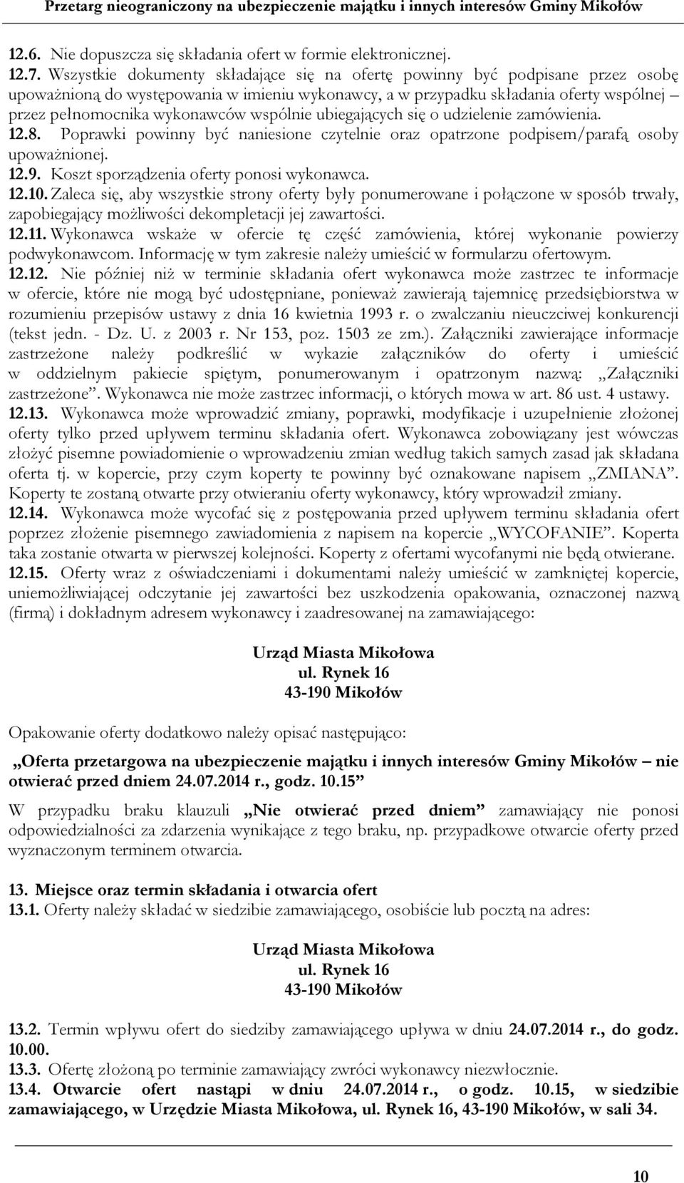 wspólnie ubiegających się o udzielenie zamówienia. 12.8. Poprawki powinny być naniesione czytelnie oraz opatrzone podpisem/parafą osoby upoważnionej. 12.9. Koszt sporządzenia oferty ponosi wykonawca.