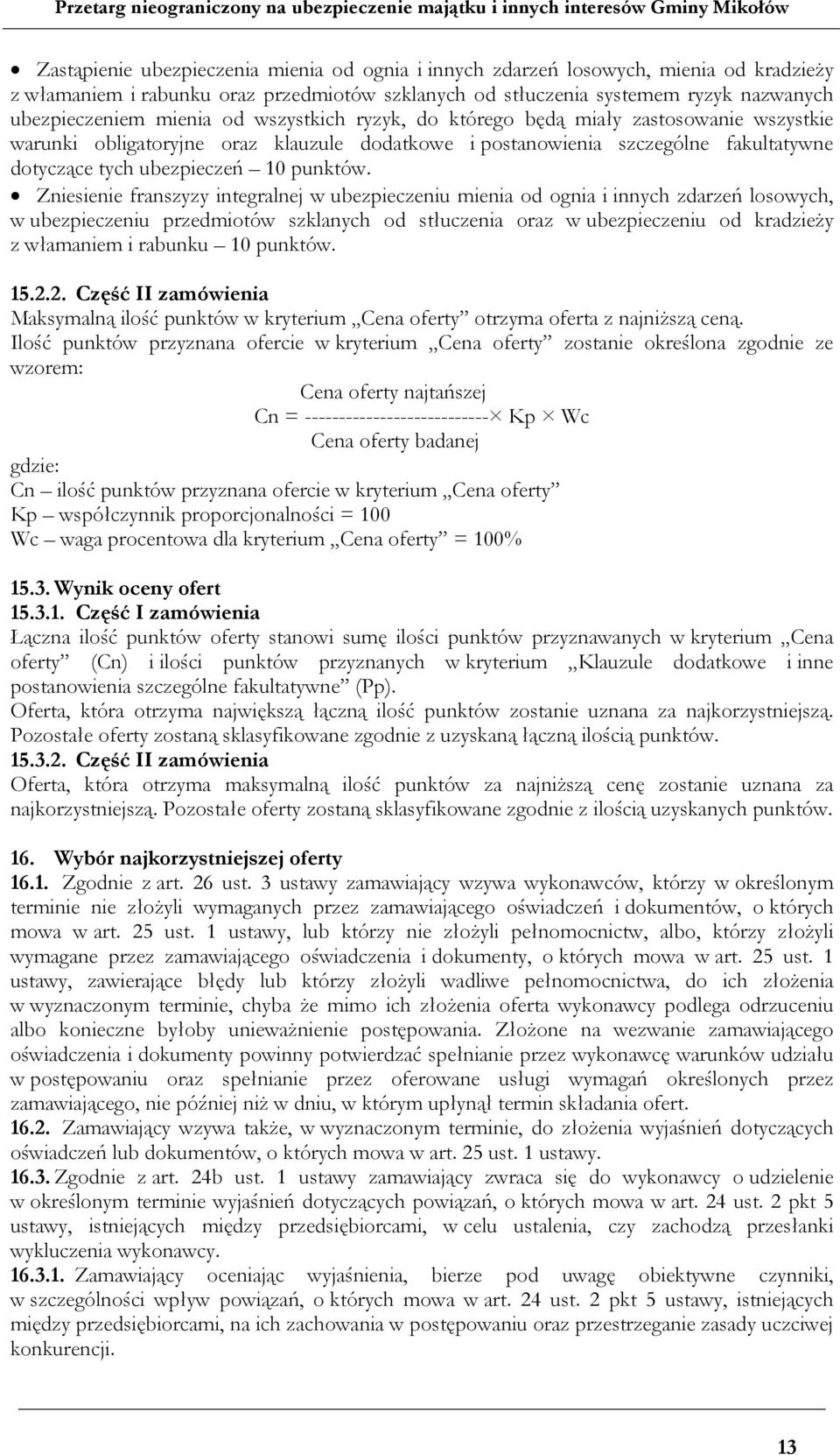 Zniesienie franszyzy integralnej w ubezpieczeniu mienia od ognia i innych zdarzeń losowych, w ubezpieczeniu przedmiotów szklanych od stłuczenia oraz w ubezpieczeniu od kradzieży z włamaniem i rabunku