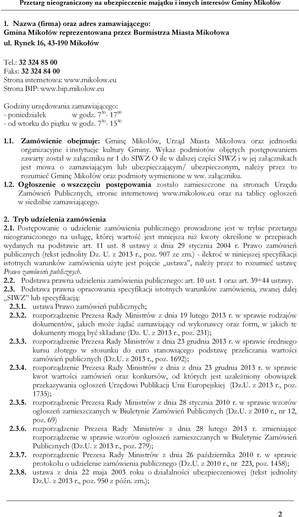 00 - od wtorku do piątku w godz. 7 30-15 30 1.1. Zamówienie obejmuje: Gminę Mikołów, Urząd Miasta Mikołowa oraz jednostki organizacyjne i instytucje kultury Gminy.