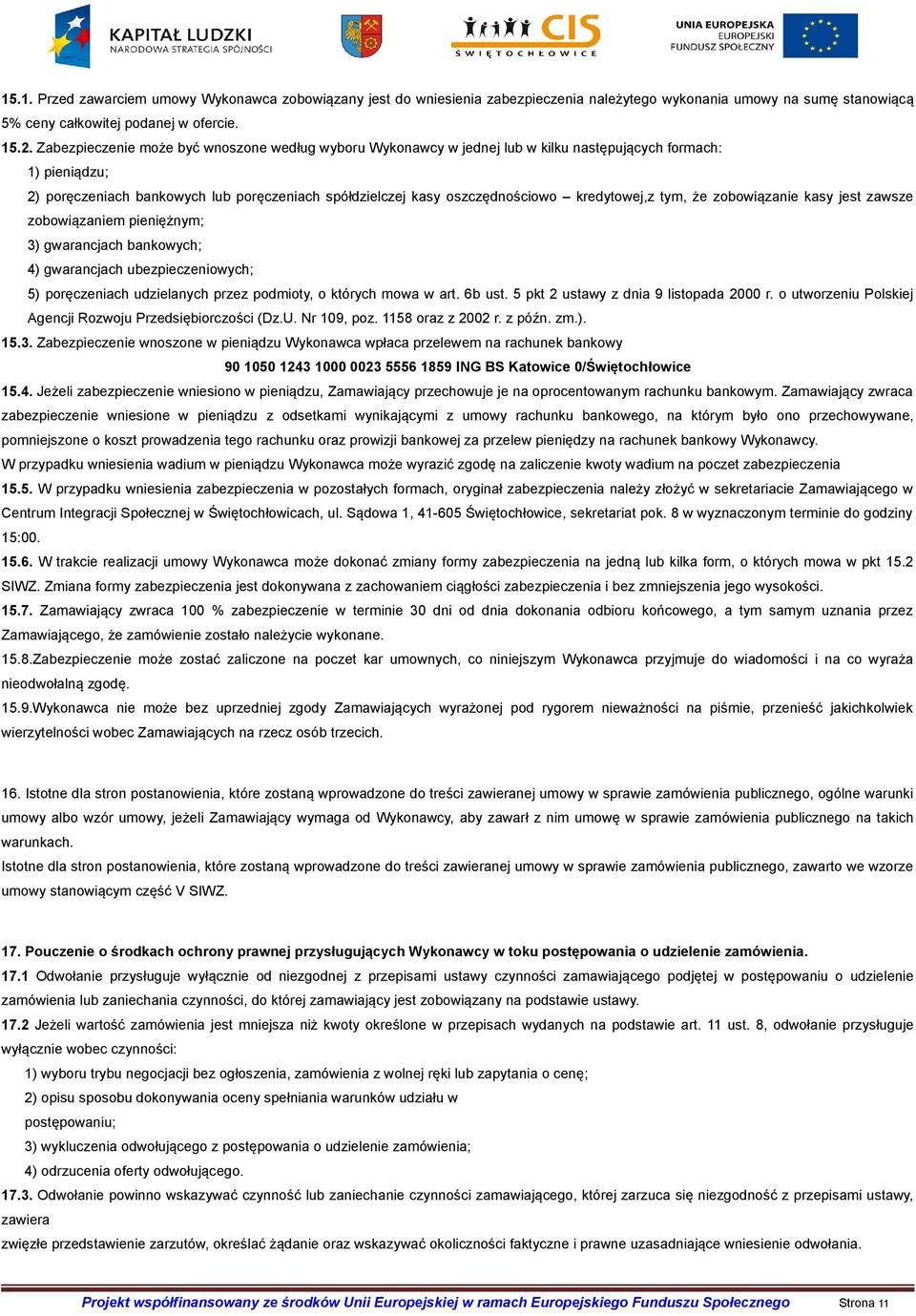 kredytowej,z tym, że zobowiązanie kasy jest zawsze zobowiązaniem pieniężnym; 3) gwarancjach bankowych; 4) gwarancjach ubezpieczeniowych; 5) poręczeniach udzielanych przez podmioty, o których mowa w