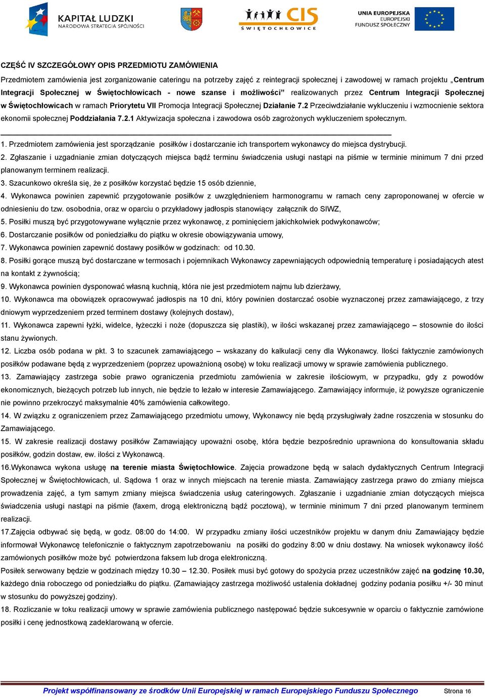 2 Przeciwdziałanie wykluczeniu i wzmocnienie sektora ekonomii społecznej Poddziałania 7.2.1 Aktywizacja społeczna i zawodowa osób zagrożonych wykluczeniem społecznym. 1.