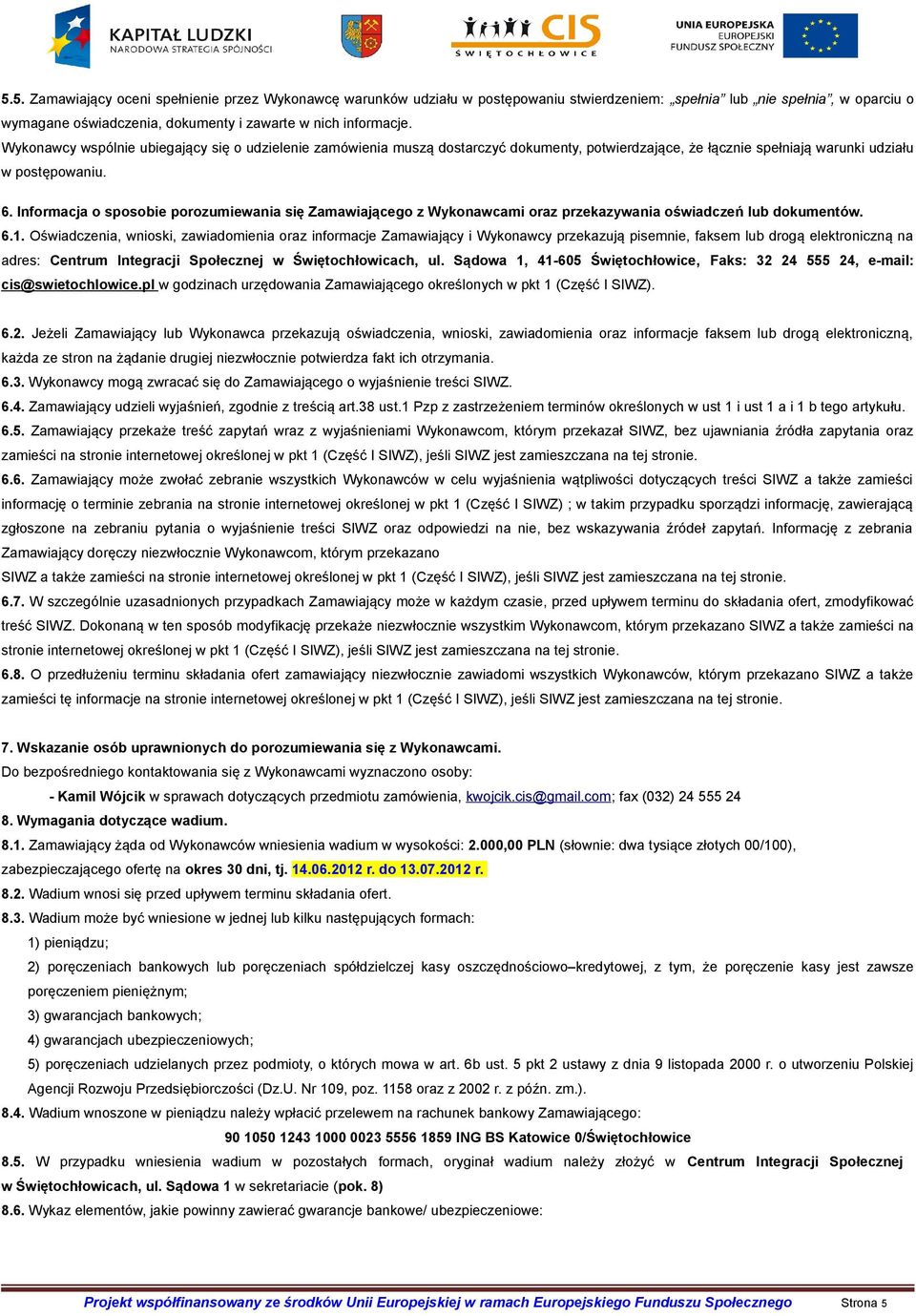 Informacja o sposobie porozumiewania się Zamawiającego z Wykonawcami oraz przekazywania oświadczeń lub dokumentów. 6.1.