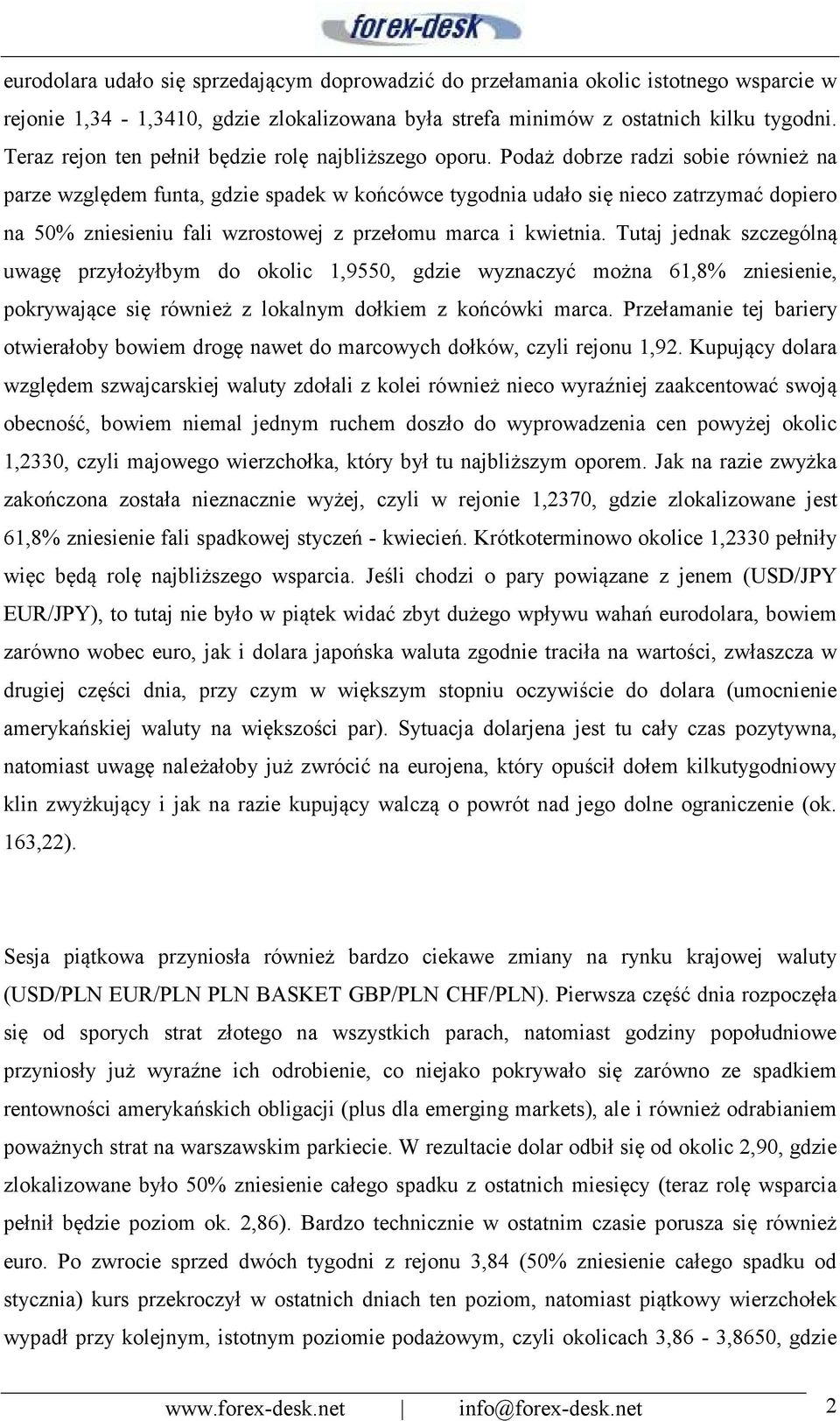 Podaż dobrze radzi sobie również na parze względem funta, gdzie spadek w końcówce tygodnia udało się nieco zatrzymać dopiero na 50% zniesieniu fali wzrostowej z przełomu marca i kwietnia.