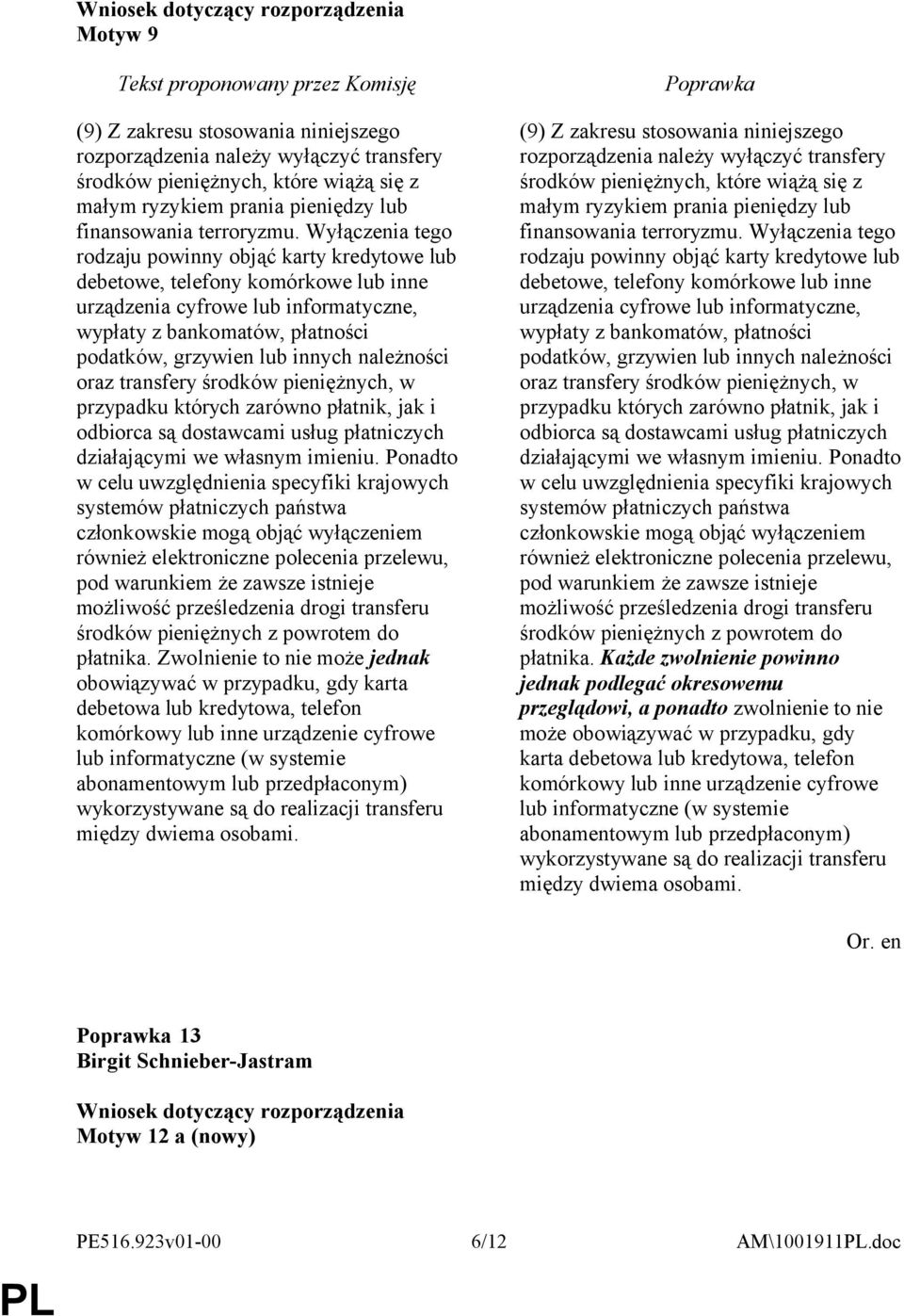 należności oraz transfery środków pieniężnych, w przypadku których zarówno płatnik, jak i odbiorca są dostawcami usług płatniczych działającymi we własnym imieniu.