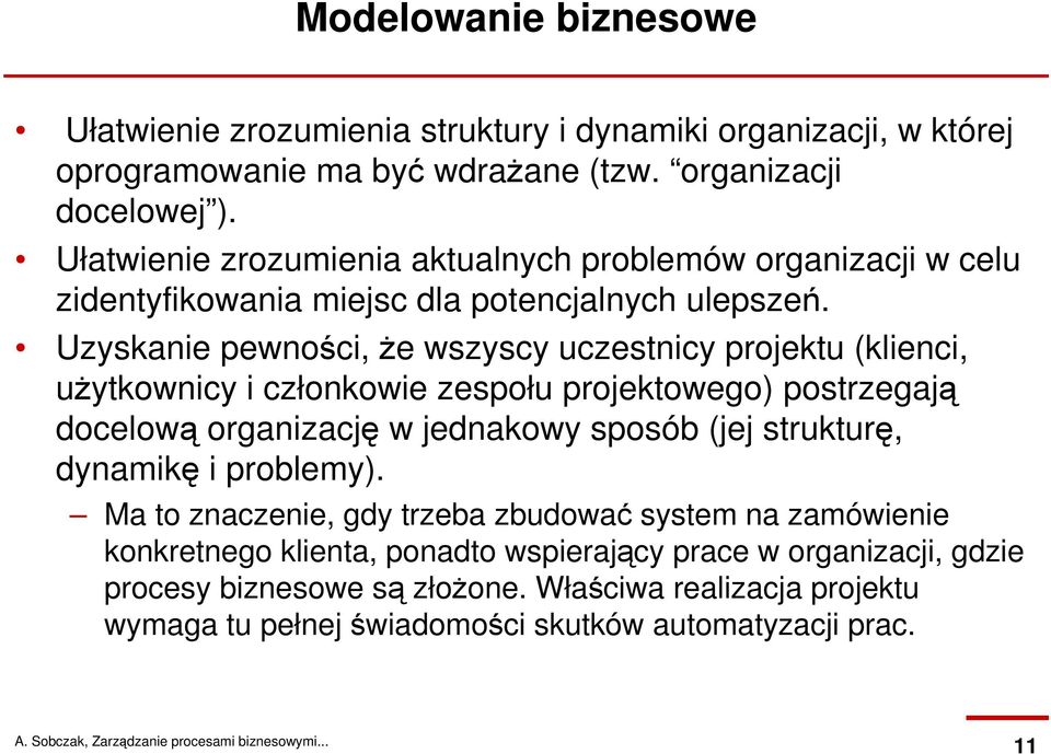 Uzyskanie pewności, Ŝe wszyscy uczestnicy projektu (klienci, uŝytkownicy i członkowie zespołu projektowego) postrzegają docelową organizację w jednakowy sposób (jej strukturę,