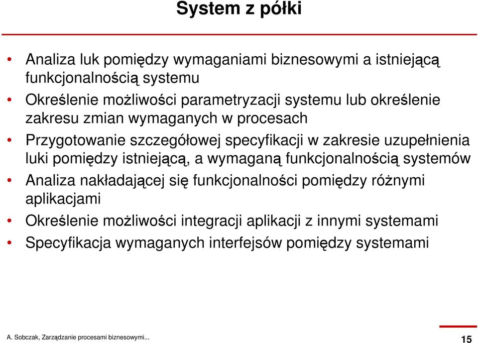 uzupełnienia luki pomiędzy istniejącą, a wymaganą funkcjonalnością systemów Analiza nakładającej się funkcjonalności pomiędzy