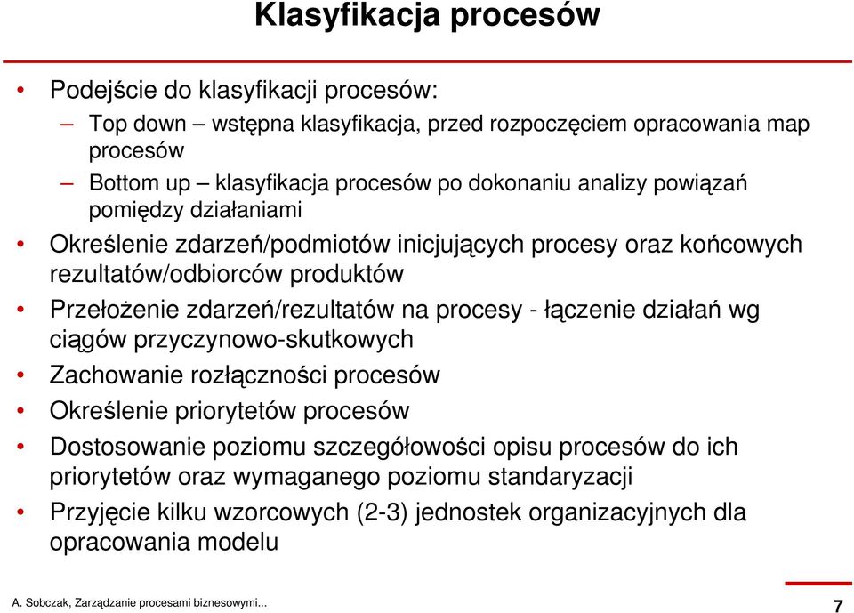 zdarzeń/rezultatów na procesy - łączenie działań wg ciągów przyczynowo-skutkowych Zachowanie rozłączności procesów Określenie priorytetów procesów Dostosowanie