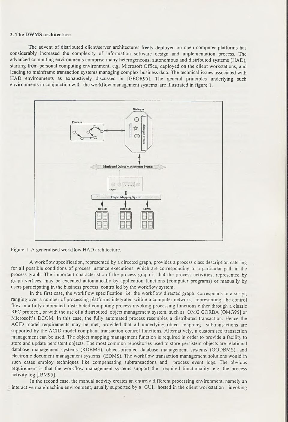 The technical issues associated with HAD environments as exhaustively discussed in [GEOR95], The general principles underlying such environments in conjunction with the workflow management systems