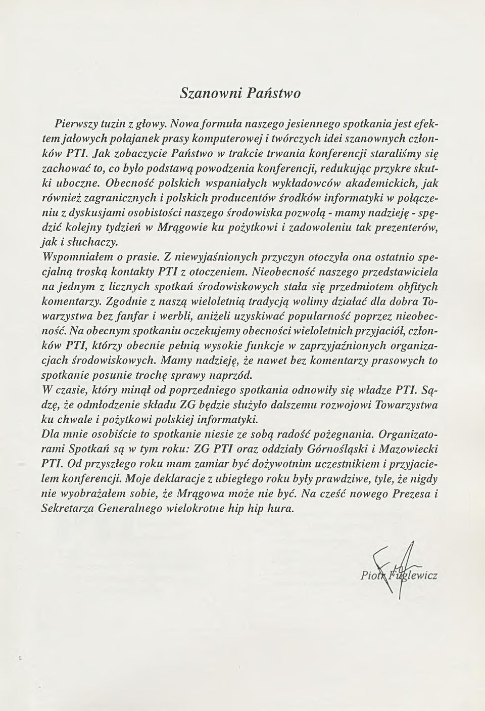 O becność polskich wspaniałych wykładowców akadem ickich, ja k również zagranicznych i polskich producentów środków inform atyki w połączeniu z dyskusjam i osobistości naszego środowiska pozw olą - m