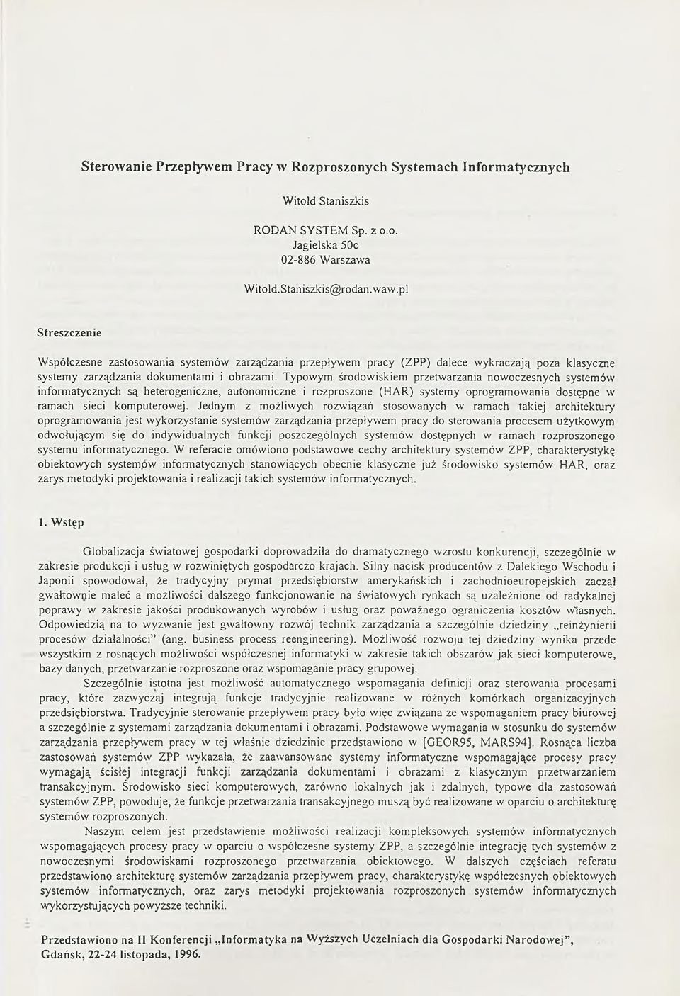 Typowym środowiskiem przetwarzania nowoczesnych systemów informatycznych są heterogeniczne, autonomiczne i rc-zproszone (HAR) systemy oprogramowania dostępne w ramach sieci komputerowej.