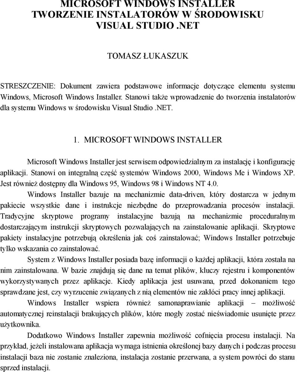 Stanowi także wprowadzenie do tworzenia instalatorów dla systemu Windows w środowisku Visual Studio.NET. 1.