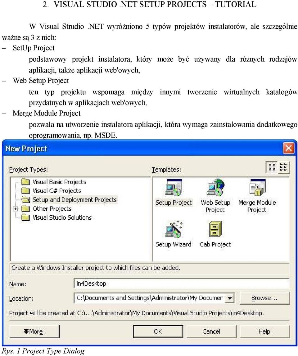 być używany dla różnych rodzajów aplikacji, także aplikacji web'owych, Web Setup Project ten typ projektu wspomaga między innymi tworzenie