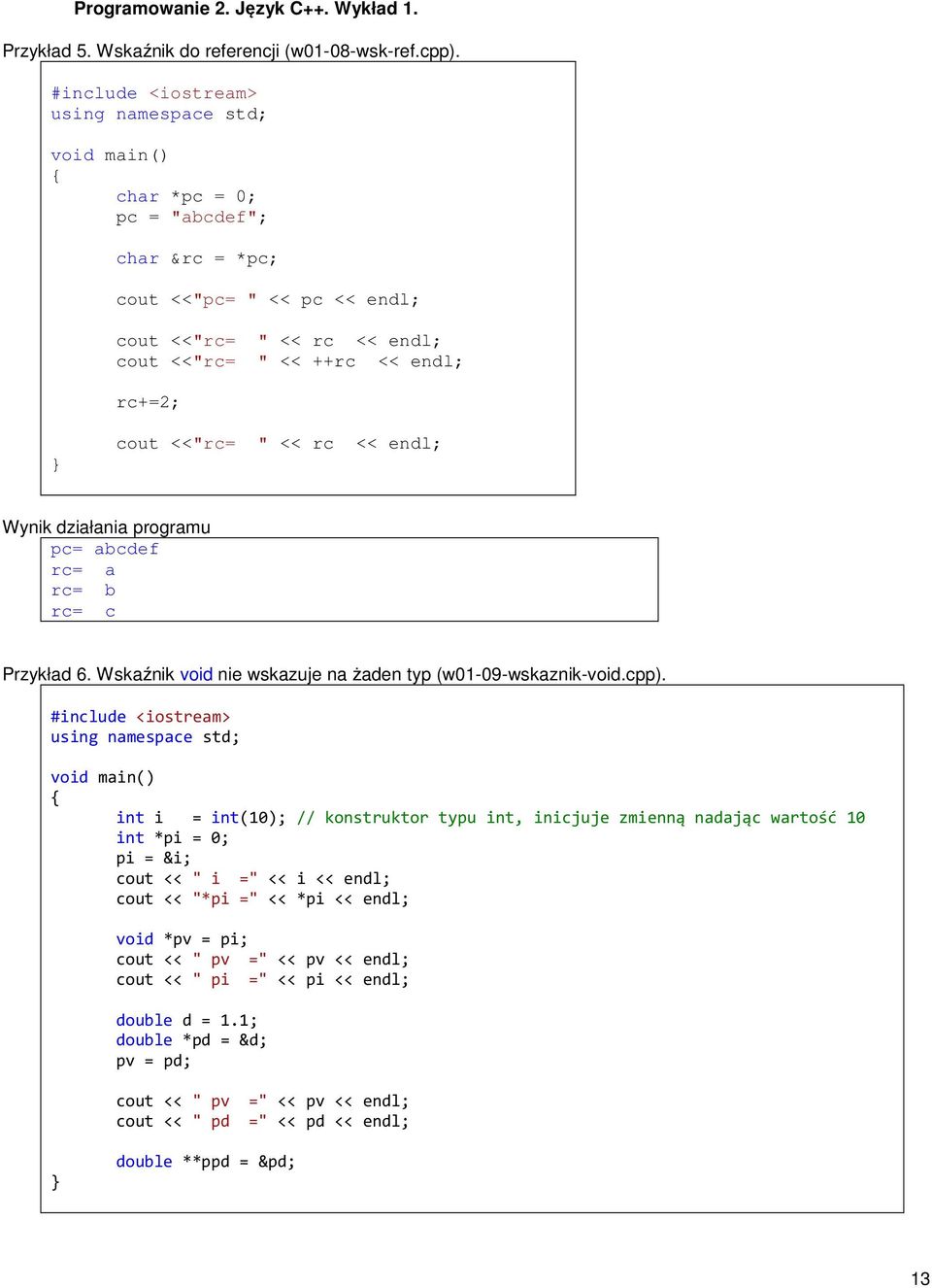 endl; pc= abcdef rc= a rc= b rc= c Przykład 6. Wskaźnik void nie wskazuje na żaden typ (w01-09-wskaznik-void.cpp).