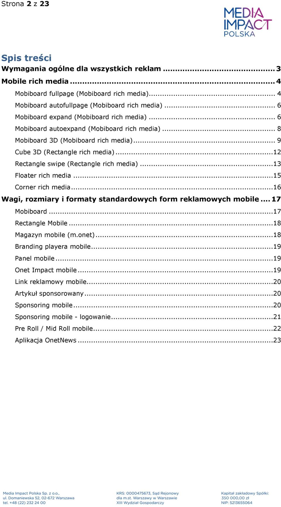 .. 12 Rectangle swipe (Rectangle rich media)... 13 Floater rich media... 15 Corner rich media... 16 Wagi, rozmiary i formaty standardowych form reklamowych mobile... 17 Mobiboard... 17 Rectangle Mobile.