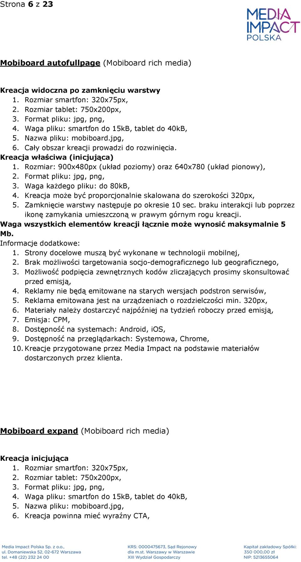 Rozmiar: 900x480px (układ poziomy) oraz 640x780 (układ pionowy), 2. Format pliku: jpg, png, 3. Waga każdego pliku: do 80kB, 4. Kreacja może być proporcjonalnie skalowana do szerokości 320px, 5.