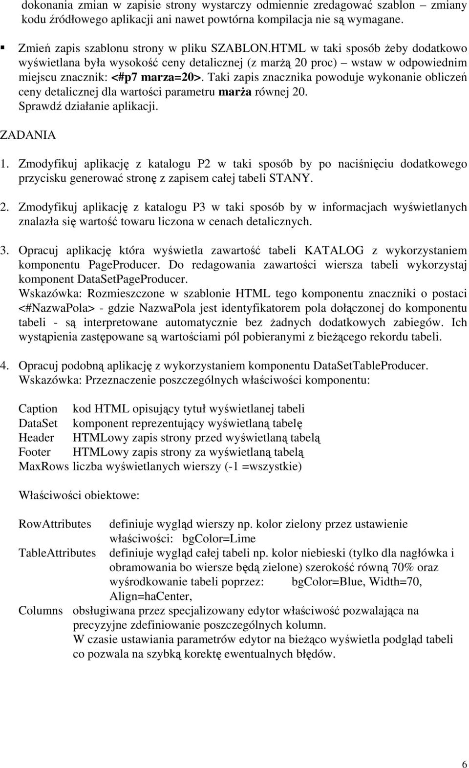 Taki zapis znacznika powoduje wykonanie obliczeń ceny detalicznej dla wartości parametru marża równej 20. Sprawdź działanie aplikacji. ZADANIA 1.