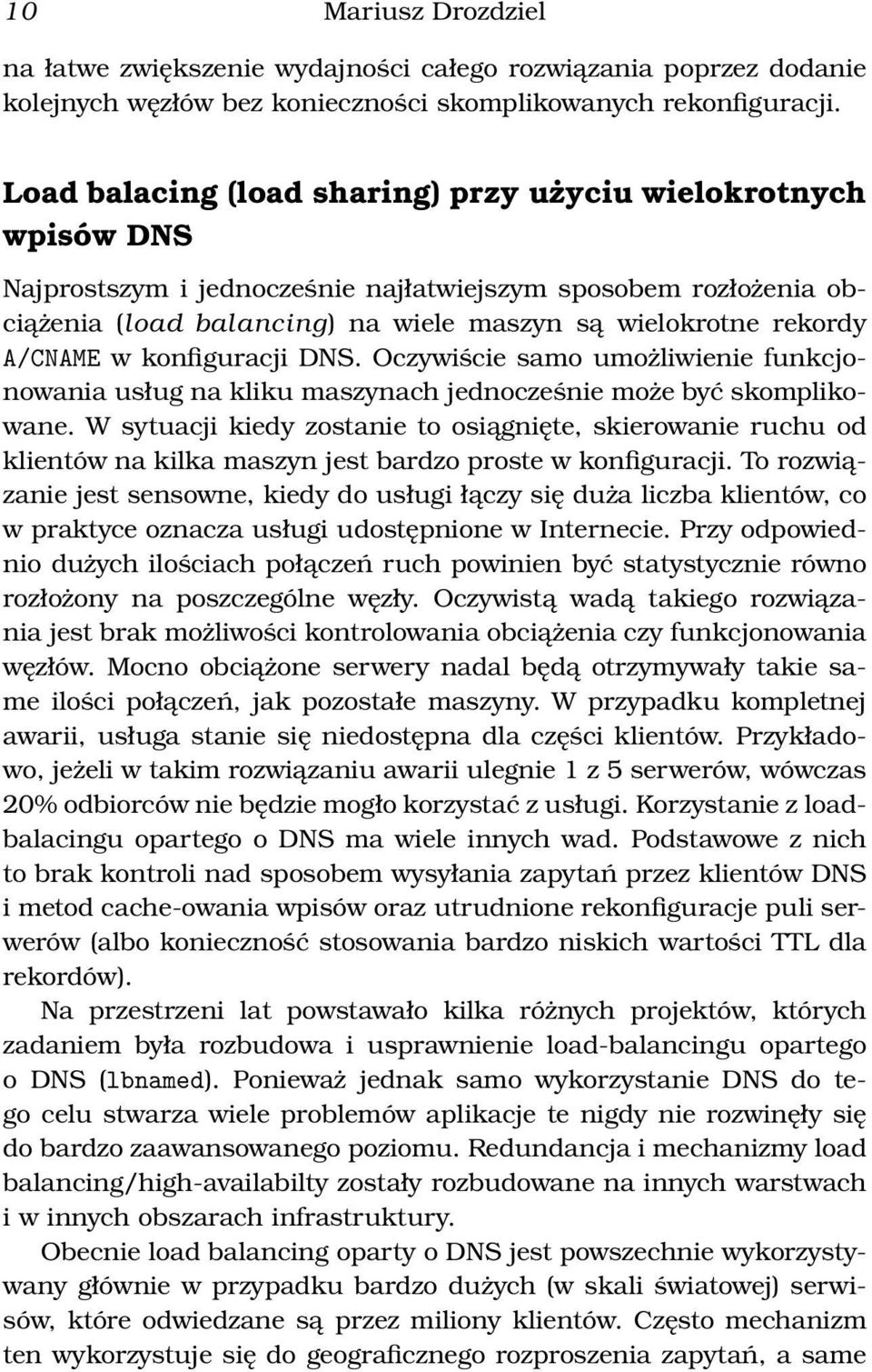 A/CNAME w konfiguracji DNS. Oczywiście samo umożliwienie funkcjonowania usług na kliku maszynach jednocześnie może być skomplikowane.