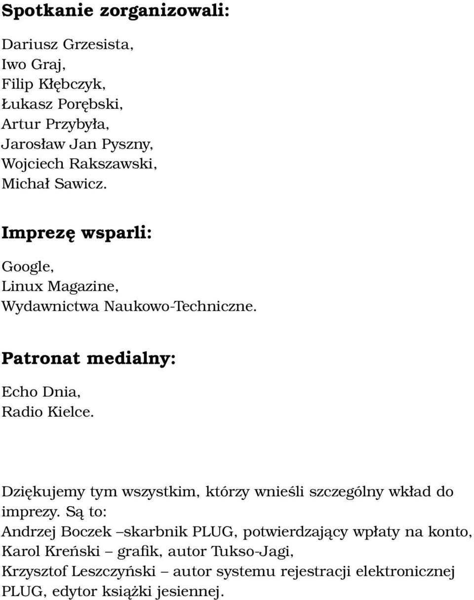 Patronat medialny: Echo Dnia, Radio Kielce. Dziękujemy tym wszystkim, którzy wnieśli szczególny wkład do imprezy.