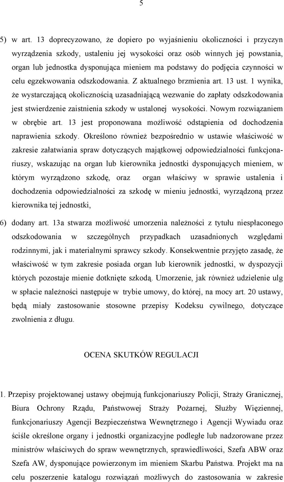 podjęcia czynności w celu egzekwowania odszkodowania. Z aktualnego brzmienia art. 13 ust.