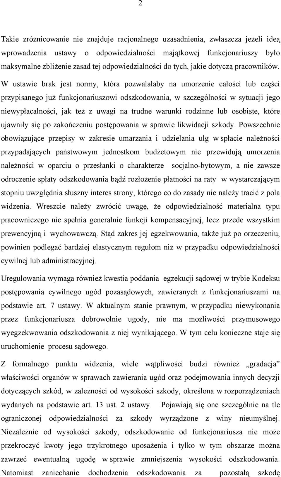 W ustawie brak jest normy, która pozwalałaby na umorzenie całości lub części przypisanego już funkcjonariuszowi odszkodowania, w szczególności w sytuacji jego niewypłacalności, jak też z uwagi na