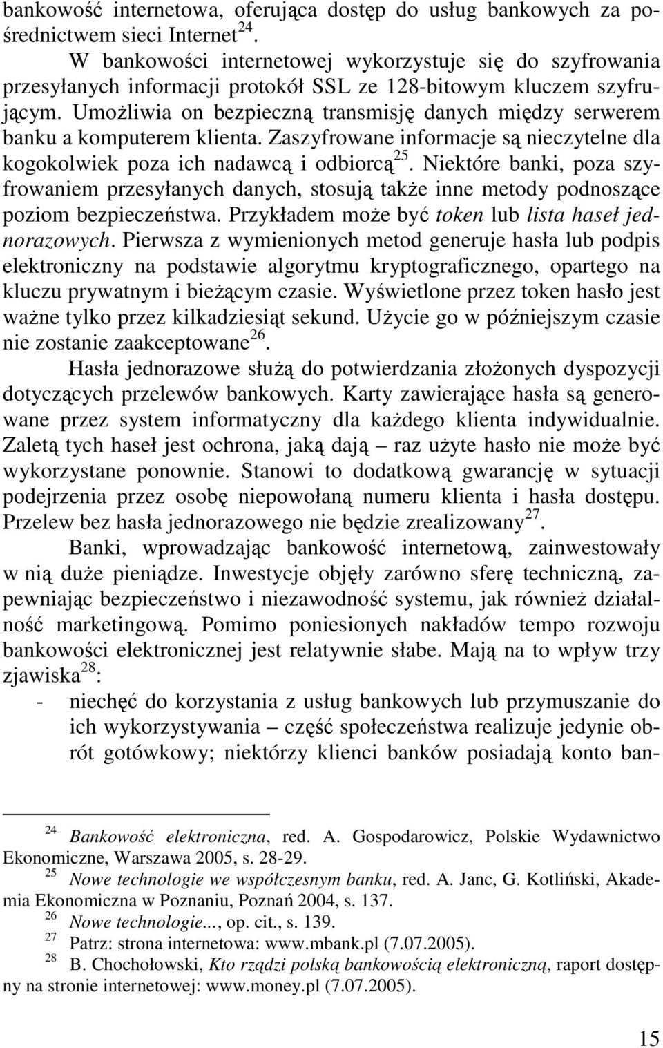 UmoŜliwia on bezpieczną transmisję danych między serwerem banku a komputerem klienta. Zaszyfrowane informacje są nieczytelne dla kogokolwiek poza ich nadawcą i odbiorcą 25.