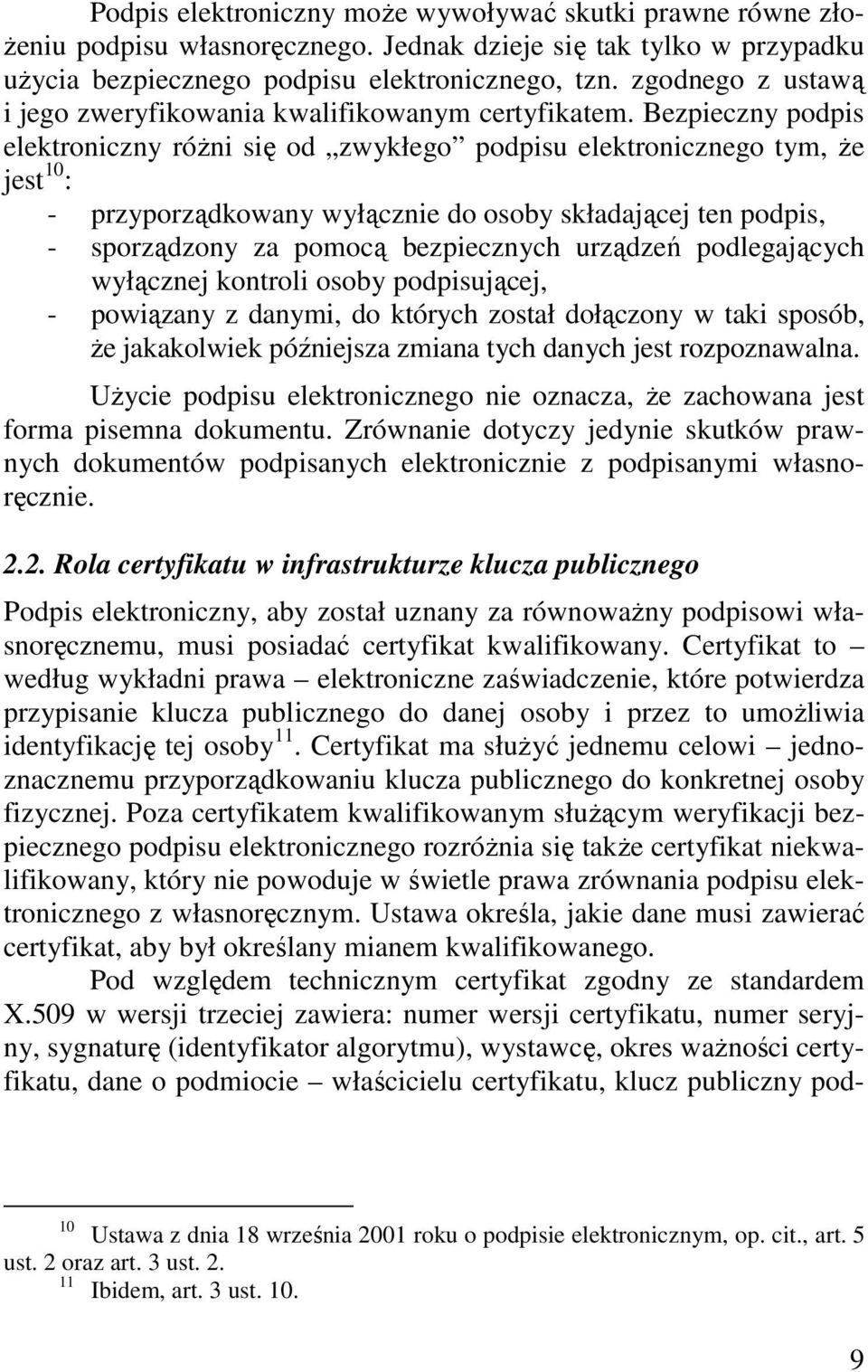 Bezpieczny podpis elektroniczny róŝni się od zwykłego podpisu elektronicznego tym, Ŝe jest 10 : - przyporządkowany wyłącznie do osoby składającej ten podpis, - sporządzony za pomocą bezpiecznych