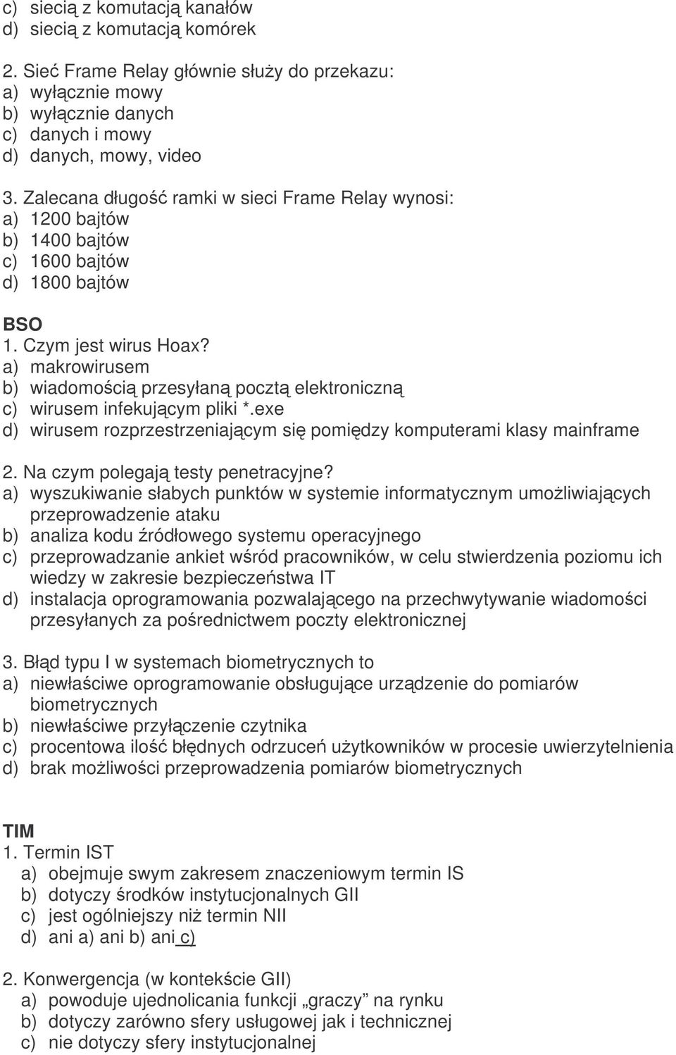 a) makrowirusem b) wiadomoci przesyłan poczt elektroniczn c) wirusem infekujcym pliki *.exe d) wirusem rozprzestrzeniajcym si pomidzy komputerami klasy mainframe 2. Na czym polegaj testy penetracyjne?