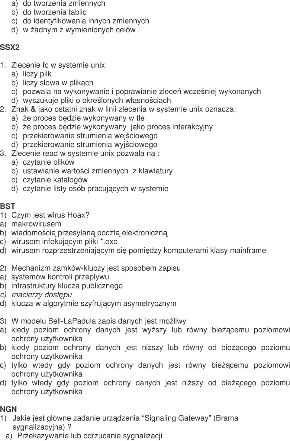 Znak & jako ostatni znak w linii zlecenia w systemie unix oznacza: a) e proces bdzie wykonywany w tle b) e proces bdzie wykonywany jako proces interakcyjny c) przekierowanie strumienia wejciowego d)