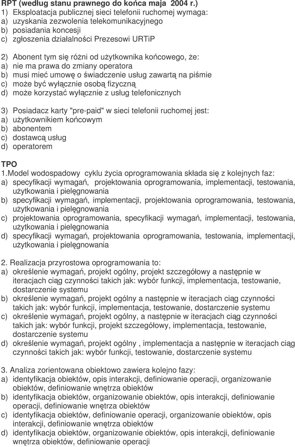 uytkownika kocowego, e: a) nie ma prawa do zmiany operatora b) musi mie umow o wiadczenie usług zawart na pimie c) moe by wyłcznie osob fizyczn d) moe korzysta wyłcznie z usług telefonicznych 3)