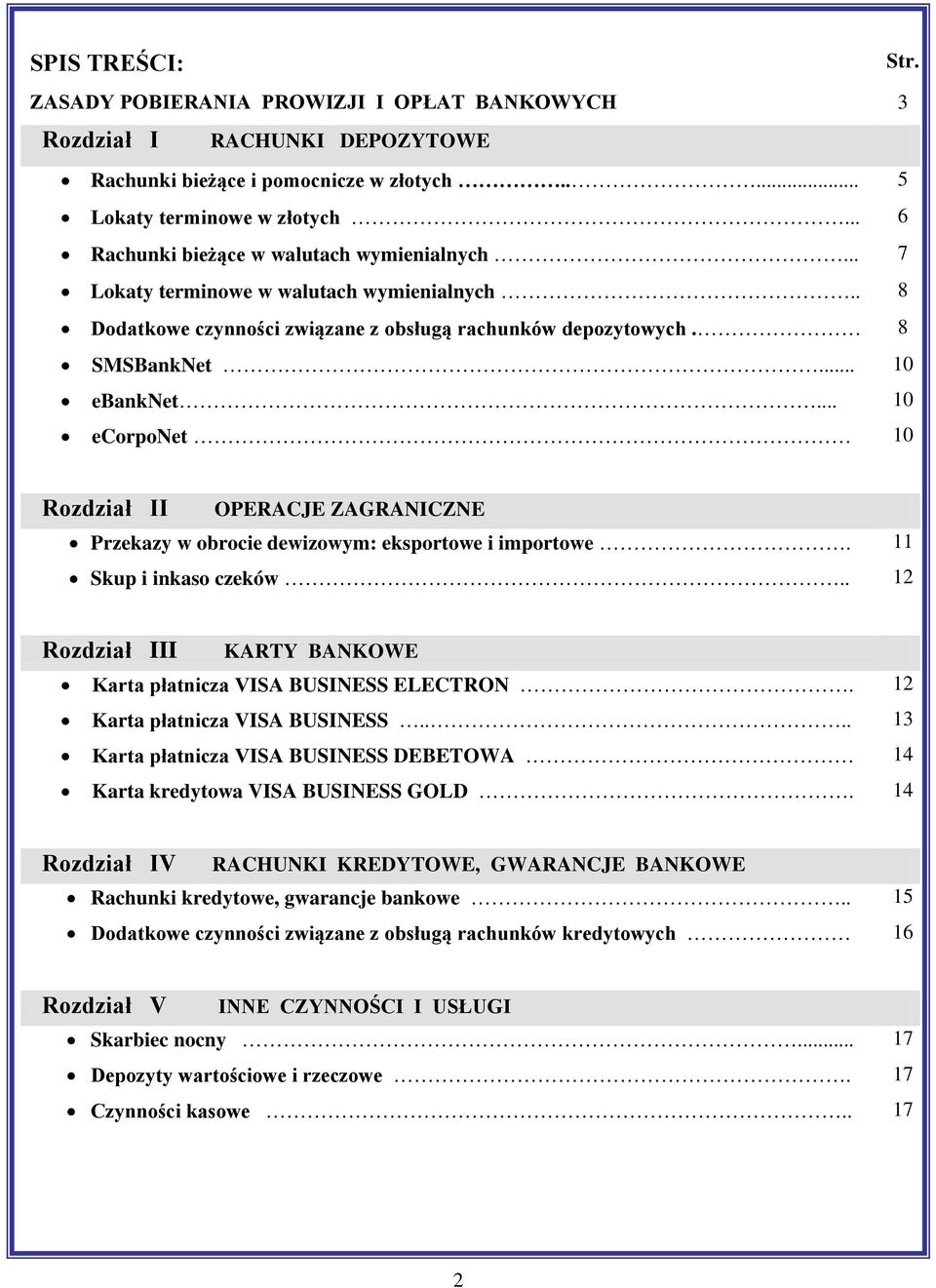 .. 10 ecorponet 10 Rozdział II OPERACJE ZAGRANICZNE Przekazy w obrocie dewizowym: eksportowe i importowe. 11 Skup i inkaso czeków.. 12 Rozdział III KARTY BANKOWE Karta płatnicza VISA BUSINESS ELECTRON.