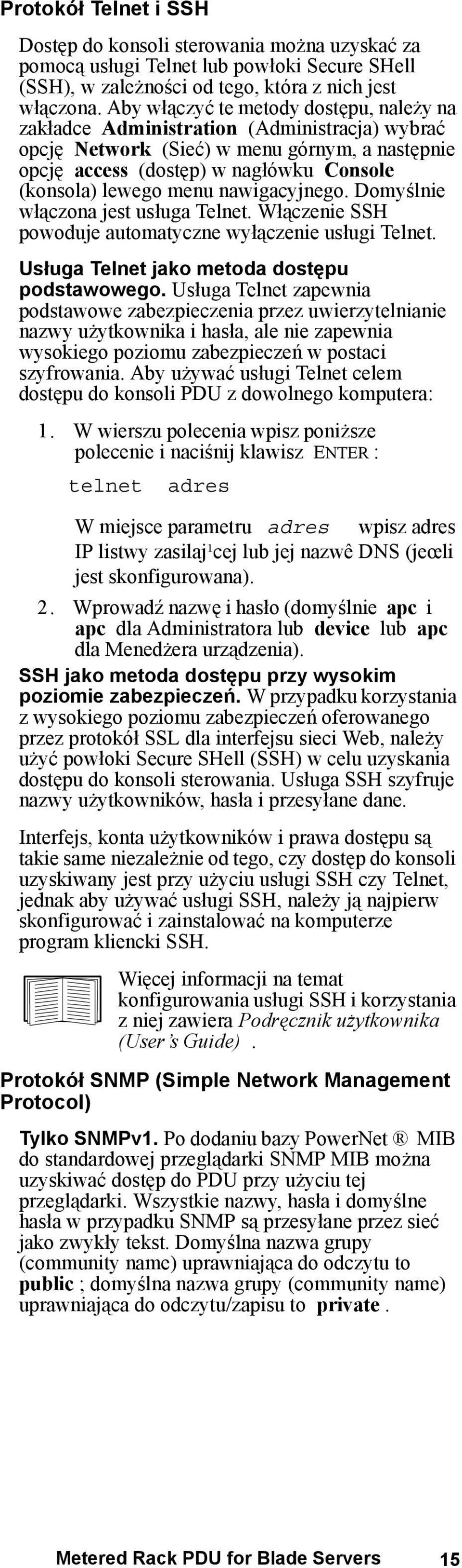 nawigacyjnego. Domyślnie włączona jest usługa Telnet. Włączenie SSH powoduje automatyczne wyłączenie usługi Telnet. Usługa Telnet jako metoda dostępu podstawowego.