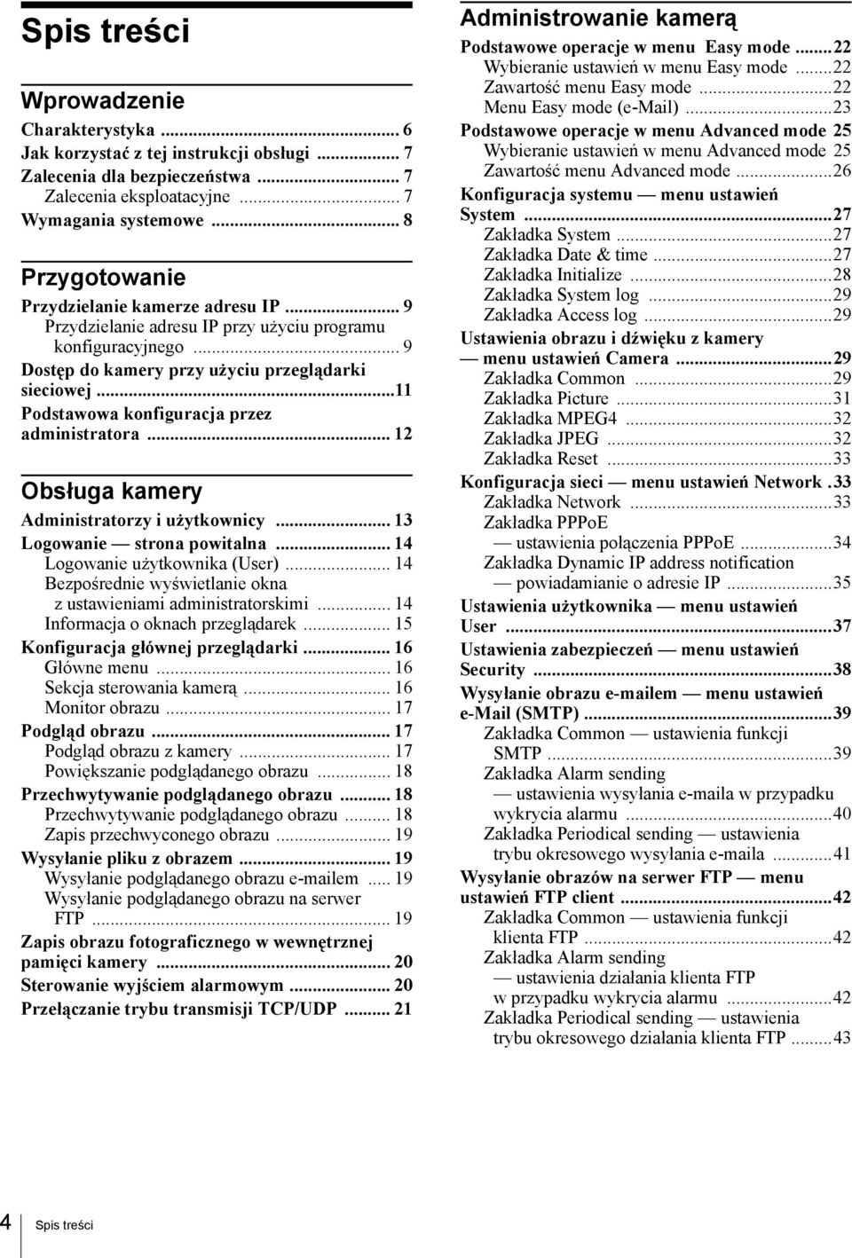 ..11 Podstawowa konfiguracja przez administratora... 12 Obsługa kamery Administratorzy i użytkownicy... 13 Logowanie strona powitalna... 14 Logowanie użytkownika (User).