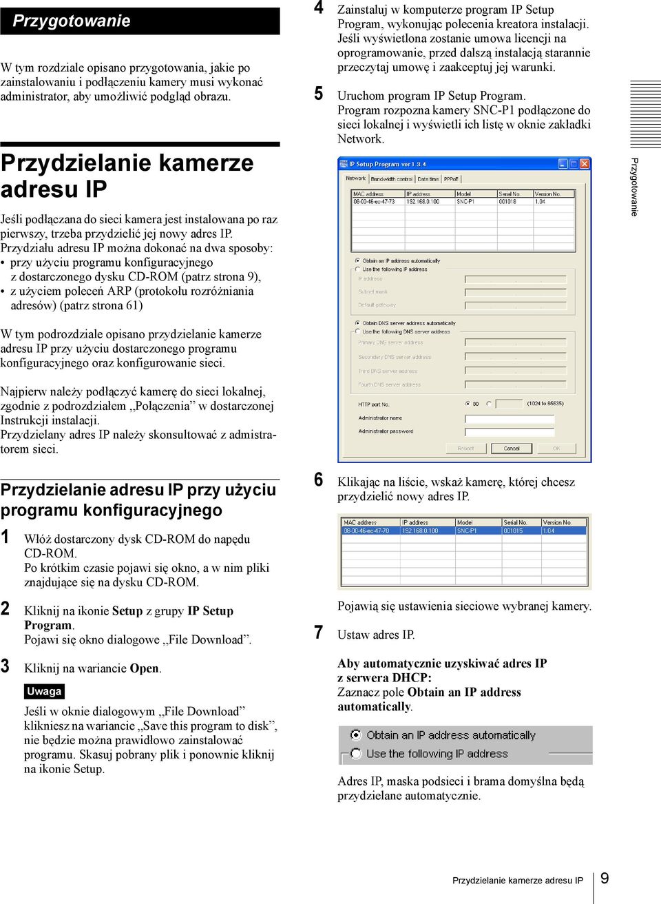 Przydziału adresu IP można dokonać na dwa sposoby: przy użyciu programu konfiguracyjnego z dostarczonego dysku CD-ROM (patrz strona 9), z użyciem poleceń ARP (protokołu rozróżniania adresów) (patrz